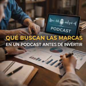 Invertir en Podcast, qué buscan las marcas